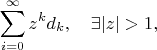 $$\sum_{i=0}^\infty z^kd_k,\quad \exists |z|>1,$$