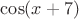 $\cos(x+7)$