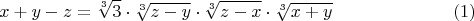 $$x+y-z=\sqrt[3]{3} \cdot \sqrt[3]{z-y} \cdot \sqrt[3]{z-x} \cdot \sqrt[3]{x+y} \eqno(1)$$