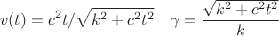 $$ v(t)=c^2t/\sqrt{k^2+c^2t^2}\quad \gamma= \frac{\sqrt{k^2+c^2t^2}}{k} $$