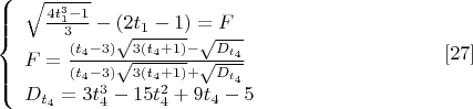 $$\left\{
\begin{array}{lcl}
 \sqrt{\frac{4t_1^3-1}{3}}-(2t_1-1)=F\\
 F=\frac{(t_4-3)\sqrt{3(t_4+1)}-\sqrt{D_{t_4}}}{(t_4-3)\sqrt{3(t_4+1)}+\sqrt{D_{t_4}}} \\
 D_{t_4}=3t_4^3-15t_4^2+9t_4-5
\end{array}
\right. \eqno[27]$$
