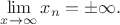 $\displaystyle \lim_{x\to\infty}{x_n}=\pm \infty.$
