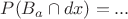 $P(B_a \cap dx)=...$