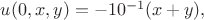 $
u(0, x, y) = -10^{-1} (x + y),
$