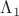 $\Lambda_1$