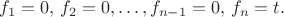 $$
f_1=0,\,f_2=0,\ldots,f_{n-1}=0,\,f_n=t.
$$