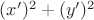 $(x')^2+(y')^2$