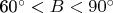 60^\circ < B < 90^\circ