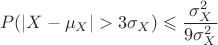 $$P(|X-\mu_X|>3\sigma_X)\leqslant \dfrac{\sigma_X^2}{9\sigma_X^2}$$