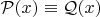 $\mathcal P(x)\equiv \mathcal Q(x)$