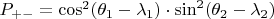 $P_{+-}=\cos^2(\theta_1-\lambda_1)\cdot\sin^2(\theta_2-\lambda_2)$
