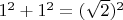 $1^2+1^2=(\sqrt{2})^2$