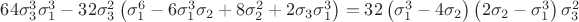 $64\sigma_3^3\sigma_1^3 - 32\sigma_3^2\left(\sigma_1^6 - 6\sigma_1^3\sigma_2+8\sigma_2^2+2\sigma_3\sigma_1^3\right)=32\left(\sigma_1^3-4\sigma_2\right)\left(2\sigma_2-\sigma_1^3\right)\sigma_3^2$