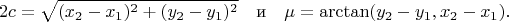 $$2c=\sqrt{(x_2-x_1)^2+(y_2-y_1)^2}\text{~~~и~~~}\mu=\arctan(y_2-y_1,x_2-x_1).$$