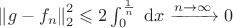 $\left\|g-f_n\right\|_2^2 \leqslant 2 \int_0^{\frac{1}{n}} \mathrm{~d} x \xrightarrow{n \rightarrow \infty} 0$