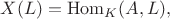 $X(L)=\operatorname{Hom}_K(A,L),$