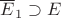 $\overline E_1\supset E$