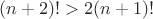 $(n+2)!>2(n+1)!$