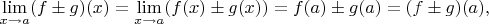 $$
\lim\limits_{x\to a}(f\pm g)(x)=\lim\limits_{x\to a}(f(x)\pm g(x))=f(a)\pm g(a)=(f\pm g)(a),
$$