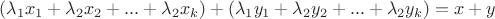 $
({\lambda_1}x_1+{\lambda_2}x_2+...+{\lambda_2}x_k) + ({\lambda_1}y_1+{\lambda_2}y_2+...+ {\lambda_2}y_k)=
x+y$