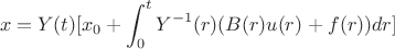 $$x=Y(t)[x_0+\int_{0}^{t} Y^{-1}(r)(B(r)u(r)+f(r))dr]$$