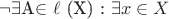 $\neg\exists$А$\in$ $\ell$ (X) : \exists x \in X