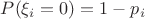 $P(\xi_i = 0) = 1 - p_i$