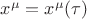 $x^{\mu}=x^{\mu}(\tau)$