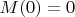 $M(0)=0$