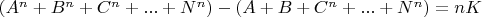 $(A^n + B^n +C^n +...+N^n) - (A+B + C^n +...+ N^n) = nK$