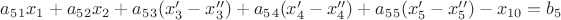 $a_5_1x_1+a_5_2x_2+a_5_3(x_3'-x_3'')+a_5_4(x_4'-x_4'')+a_5_5(x_5'-x_5'')-x_{10}=b_5$