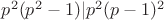 $p^2(p^2-1)|p^2(p-1)^2$