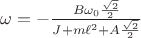 $\omega=-\frac{B\omega_0\frac{\sqrt2}{2}}{J+m\ell^2+A\frac{\sqrt2}{2}}$$
