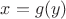 $x = g(y)$