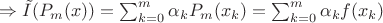 $\Rightarrow \tilde{I}(P_m(x)) = \sum_{k=0}^{m}\alpha_k P_m(x_k) = \sum_{k=0}^{m}\alpha_k f(x_k)\\$