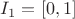 $I_1=[0,1]$