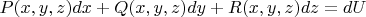 $\[P(x,y,z)dx + Q(x,y,z)dy + R(x,y,z)dz = dU\]$