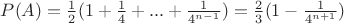 $P(A) = \frac{1}{2}(1+\frac{1}{4}+...+\frac{1}{4^{n-1}}) = \frac{2}{3}(1-\frac{1}{4^{n+1}})$