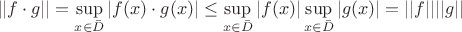 $$||f \cdot g || = \sup\limits_{x \in \bar{D}} |f(x) \cdot g(x)| \leq \sup\limits_{x \in \bar{D}} |f(x)| \sup\limits_{x \in \bar{D}} |g(x)| = ||f||||g||$$