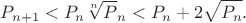 $$P_{n+1} <P_{n}\sqrt[n]P_{n}<P_{n}+2\sqrt{P_{n}}. $$