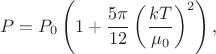 $$P=P_0\left(1+\frac{5\pi}{12}\left(\frac{kT}{\mu_0}\right)^2\right),$$