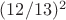 $(12/13)^2$