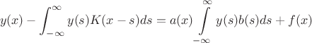 $$ y(x) - \int_{-\infty }^\infty y(s) K(x-s)ds =a(x)\int \limits _{-\infty }^{\infty }y(s)b(s)ds+  f(x)$$