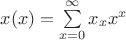 $x(x) = \sum\limits_{x = 0}^\infty  {x_x x^x } $