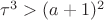 \tau^3 > (a+1)^2
