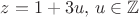 $z=1+3u, \, u\in  \mathbb Z$