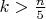 $k>\frac{n}5$