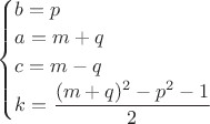 $\begin{cases}
b=p\\
a=m+q\\
c=m-q\\
k=\dfrac{(m+q)^2-p^2-1}{2}
\end{cases}$