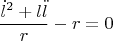 $$\frac{\dot{l}^2+l\ddot{l}}{r}-r=0$$