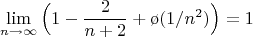 $$\lim\limits_{n \to \infty}^{}{\Bigr( 1-\frac{2}{n+2}+\o{(1/n^2)}\Bigr)} = 1$$